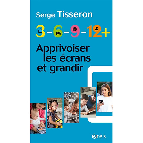 3-6-9-12+ : apprivoiser les écrans et grandir