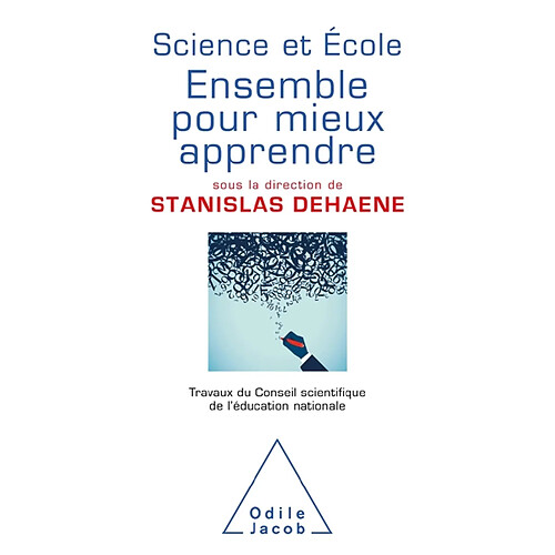 Science et école : ensemble pour mieux apprendre : travaux du Conseil scientifique de l'Education nationale