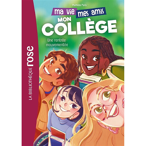 Ma vie, mes amis, mon collège !. Vol. 1. Une rentrée mouvementée