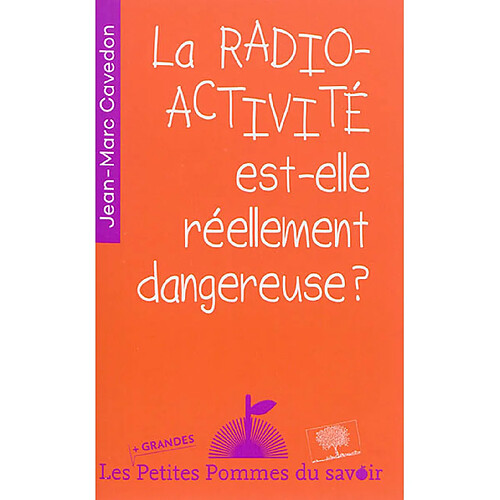 La radioactivité est-elle réellement dangereuse ? · Occasion