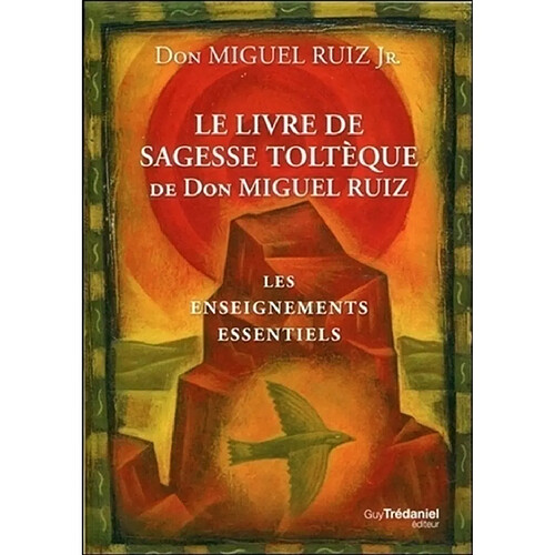 Le livre de sagesse toltèque de don Miguel Ruiz : les enseignements essentiels · Occasion