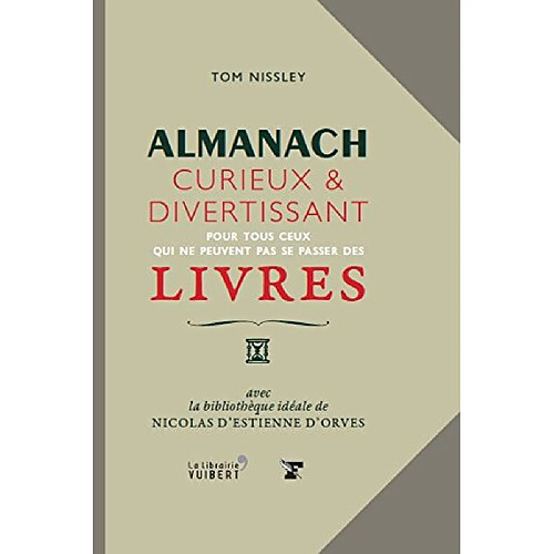 Almanach curieux & divertissant : pour tous ceux qui ne peuvent pas se passer des livres