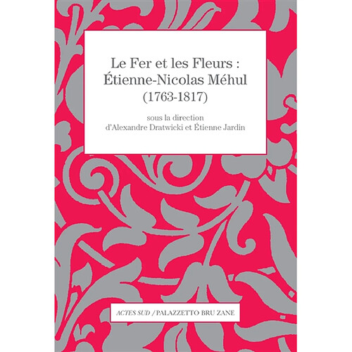 Le fer et les fleurs : Etienne-Nicolas Méhul (1763-1817) · Occasion