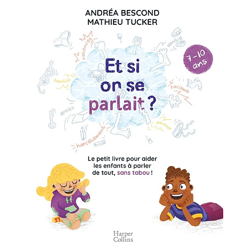 Et si on se parlait ? : le petit livre pour aider les enfants à parler de tout, sans tabou ! : 7-10 ans