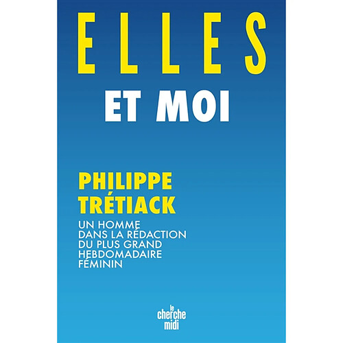 Elles et moi : un homme dans la rédaction du plus grand hebdomadaire féminin · Occasion