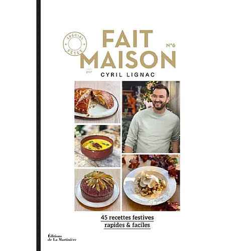 Fait maison : 45 recettes festives, rapides & faciles. Vol. 6. Spécial fêtes