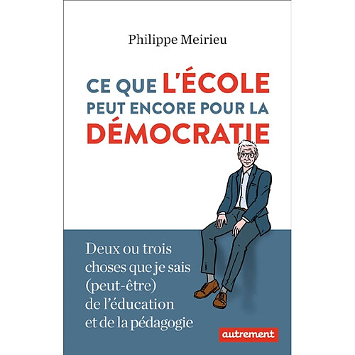 Ce que l'école peut encore pour la démocratie : deux ou trois choses que je sais (peut-être) de l'éducation et de la pédagogie · Occasion