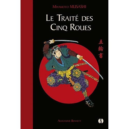 Le traité des cinq roues : le classique japonais de la stratégie par le plus célèbre des samouraïs