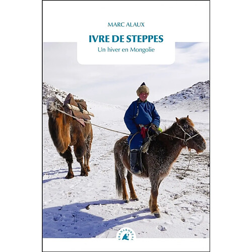 Ivre de steppes : un hiver en Mongolie