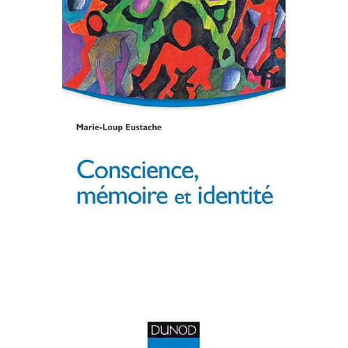 Conscience, mémoire et identité : neuropsychologie des troubles de la mémoire et de leurs répercussions identitaires · Occasion