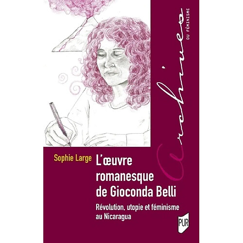 L'oeuvre romanesque de Gioconda Belli : révolution, utopie et féminisme au Nicaragua · Occasion