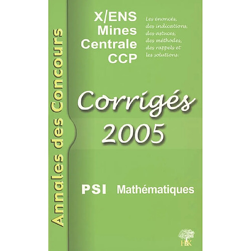 Mathématiques PSI 2005 : corrigés : X-ENS, Mines, Centrale, CCP · Occasion