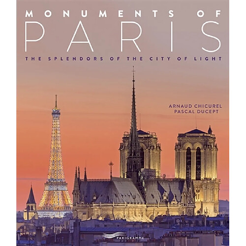 Monuments of Paris : the splendors of the city of light