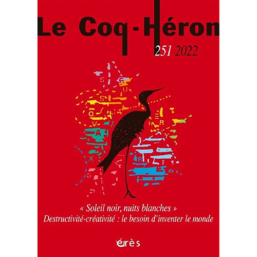 Coq Héron (Le), n° 251. Soleil noir, nuits blanches : destructivité-créativité : le besoin d'inventer le monde · Occasion