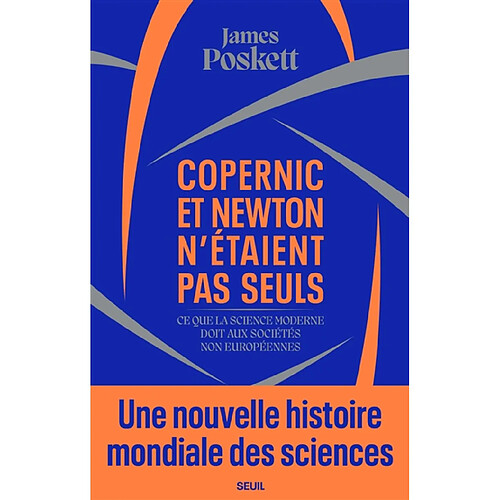 Copernic et Newton n'étaient pas seuls : ce que la science moderne doit aux sociétés non européennes : une nouvelle histoire mondiale des sciences · Occasion