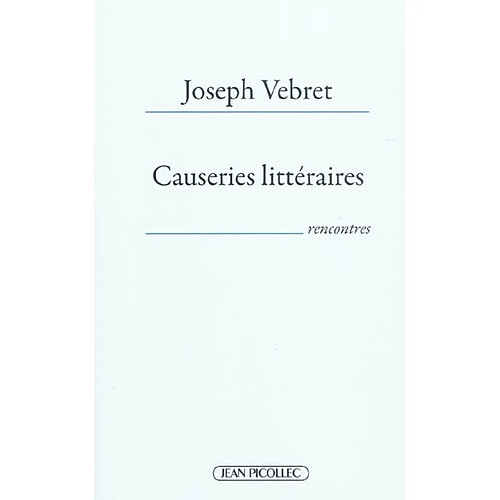 Causeries littéraires : 40 écrivains en liberté (2004-2010) : rencontres · Occasion