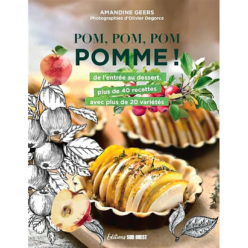 Pom, pom, pom pomme ! : de l'entrée au dessert, plus de 40 recettes avec plus de 20 variétés