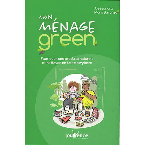 Mon ménage green : fabriquer ses produits naturels et nettoyer en toute simplicité · Occasion