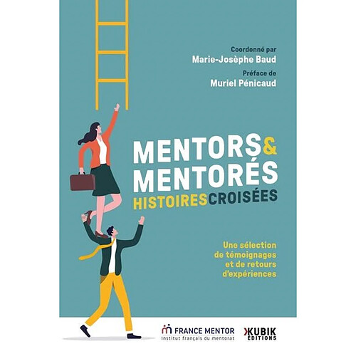 Mentors & mentorés : histoires croisées : une sélection de témoignages et de retours d'expériences