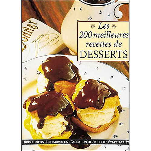 Les 200 meilleures recettes de dessert : 1.000 photos pour suivre la réalisation des recettes étape par étape · Occasion