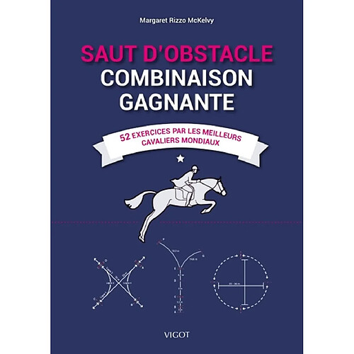 Saut d'obstacle : combinaison gagnante : 52 exercices par les meilleurs cavaliers mondiaux · Occasion