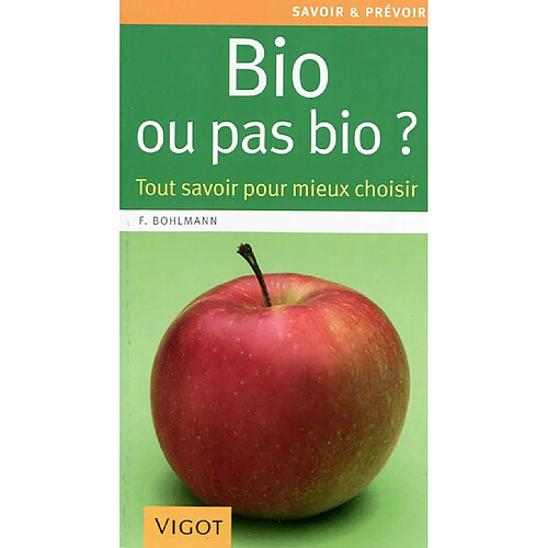 Bio ou pas bio ? : tout savoir pour mieux choisir