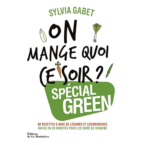 On mange quoi ce soir ? : spécial green : 80 recettes à base de légumes et légumineuses faites en 20 minutes pour les soirs de semaine · Occasion