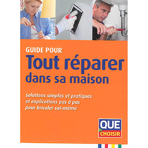 Guide pour tout réparer dans sa maison : solutions simples et pratiques et explications pas à pas pour bricoler soi-même · Occasion