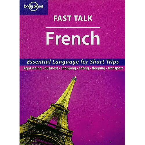 Fast talk French : essential language for short trips : sightseeing, business, shopping, eating, sleeping, transport · Occasion