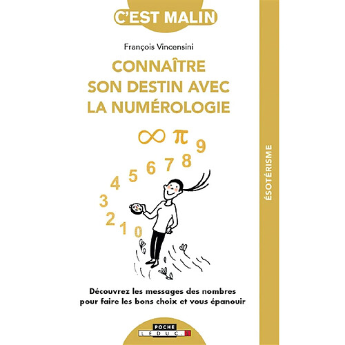 Connaître son destin avec la numérologie : découvrez les messages des nombres pour faire les bons choix et vous épanouir