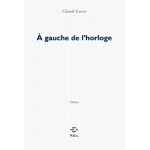 A gauche de l'horloge : théâtre · Occasion