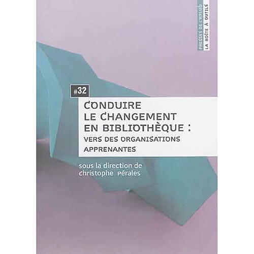 Conduire le changement en bibliothèque : vers des organisations apprenantes · Occasion