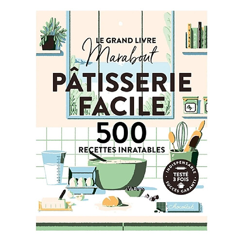 Le grand livre Marabout pâtisserie facile : 500 recettes inratables