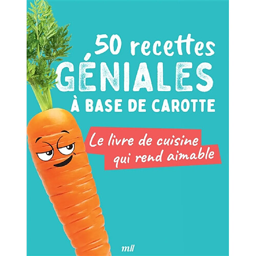 50 recettes géniales à base de carotte : le livre de cuisine qui rend aimable · Occasion