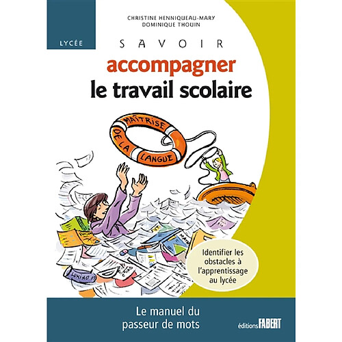 Savoir accompagner le travail scolaire, lycée : le manuel du passeur de mots : identifier les obstacles à l'apprentissage du lycée · Occasion