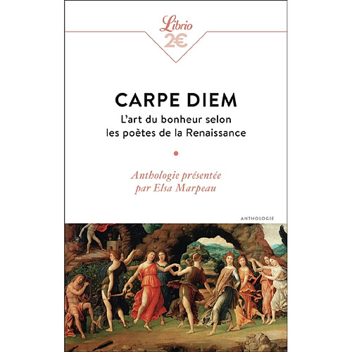 Carpe diem : l'art du bonheur selon les poètes de la Renaissance : anthologie