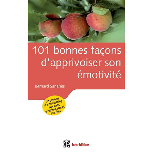 101 bonnes façons d'apprivoiser son émotivité : un parcours d'auto-coaching avec tests, questionnaires et exercices · Occasion