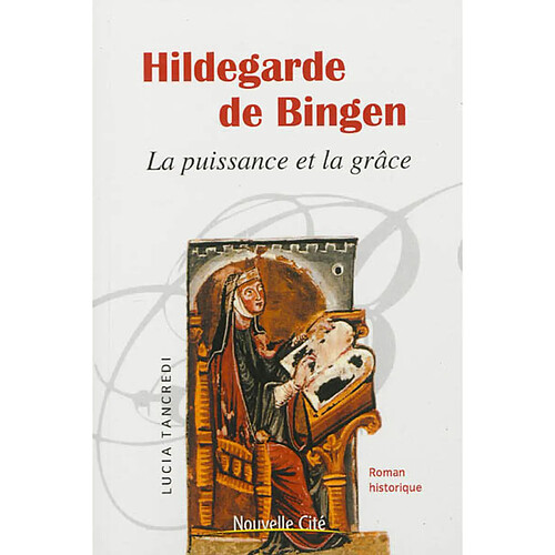 Hildegarde de Bingen : la puissance et la grâce : roman historique · Occasion