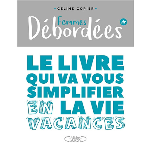 Femmes débordées.fr : le livre qui va vous simplifier la vie. En vacances