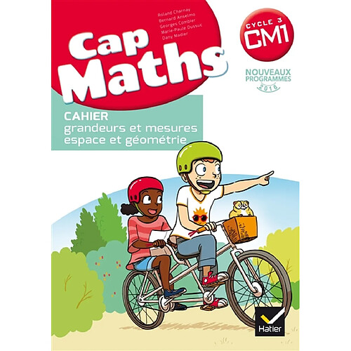 Cap maths, CM1 cycle 3 : cahier grandeurs et mesures, espace et géométrie : nouveaux programmes 2016