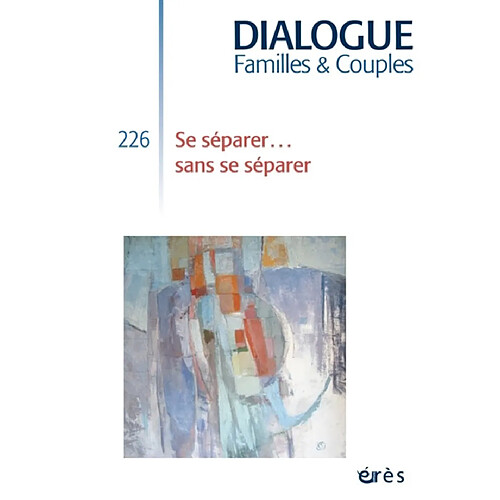 Dialogue familles & couples, n° 226. Se séparer... sans se séparer · Occasion