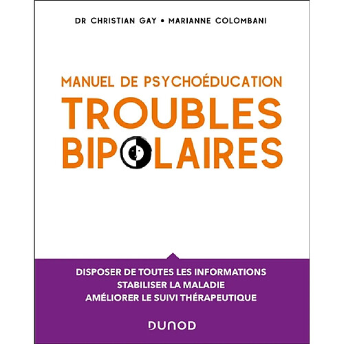 Troubles bipolaires : manuel de psychoéducation : disposer de toutes les informations nécessaires, stabiliser la maladie, améliorer le suivi thérapeutique