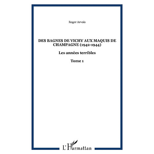 Les années terribles. Vol. 1. Des bagnes de Vichy aux maquis de Champagne : 1942-1944 · Occasion