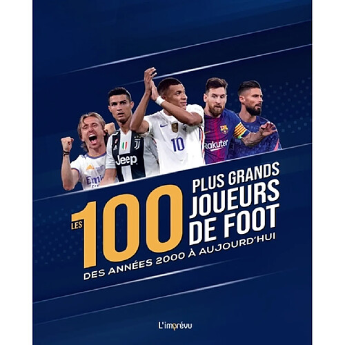 Les 100 plus grands joueurs de foot : des années 2000 à aujourd'hui