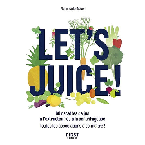 Let's juice ! : 60 recettes de jus à l'extracteur ou à la centrifugeuse : toutes les associations à connaître ! · Occasion