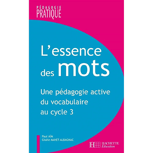 L'essence des mots : une pédagogie active du vocabulaire au cycle 3 · Occasion