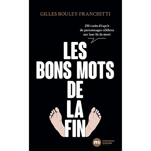 Les bons mots de la fin : 250 traits d'esprit de personnages célèbres sur leur lit de mort · Occasion