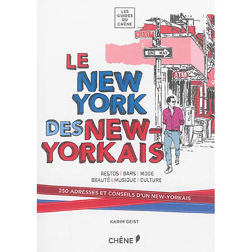 Le New York des New-Yorkais : restos, bars, mode, beauté, musique, culture : 250 adresses et conseils d'un New-Yorkais · Occasion