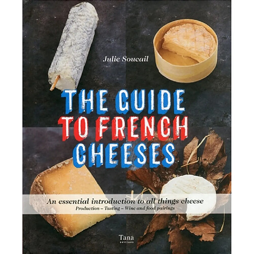 The French cheese guide : the essential guide : production, degustation, wine pairing · Occasion