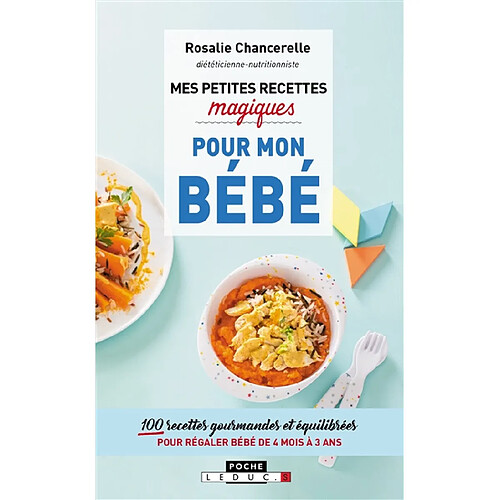 Mes petites recettes magiques pour bébé : 100 recettes gourmandes et équilibrées pour régaler bébé de 4 mois à 3 ans · Occasion